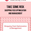 Take Some Risk – Shopping Feed Optimization and Management