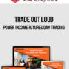 Trade Out Loud – Power Income Futures Day Trading