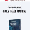 Trades Trending – Daily Trade Machine