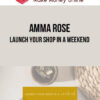 Amma Rose – Launch Your Shop in a Weekend