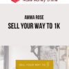 Amma Rose – Sell Your Way to 1K