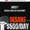 Arch T – INSANE $500/DAY BLUEPRINT