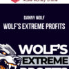 Danny Wolf – Wolf’s Extreme Profits