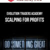 Evolution Traders Academy – Scalping For Profits