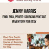 Jenny Harris – Find, Pick, Profit: Sourcing Vintage Inventory for Etsy