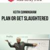 Keith Cunningham – Plan or Get Slaughtered