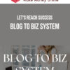 Let's Reach Success – Blog to Biz System