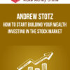 Andrew Stotz – How to Start Building Your Wealth Investing in the Stock Market