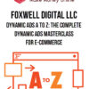 Foxwell Digital LLC – Dynamic Ads A to Z: The Complete Dynamic Ads Masterclass For E-Commerce