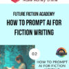 Future Fiction Academy – How to Prompt AI for Fiction Writing
