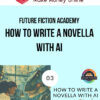 Future Fiction Academy – How to Write a Novella with AI