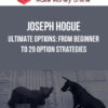 Joseph Hogue – Ultimate Options: From Beginner to 29 Option Strategies