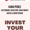 Kara Perez – Sustainable Investing: Make Money and Be a Good Person