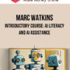 Marc Watkins – Introductory Course: AI Literacy and AI Assistance