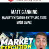 Matt Giannino – Market Execution: Entry and Exits Made Simple