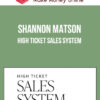 Shannon Matson – High Ticket Sales System