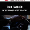 Uche Paragon – My Top Trading Secret Strategy