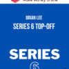 Brian Lee – Series 6 Top-Off