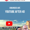 Grounded Life – YouTube After 40