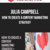 Julia Campbell – How to Create a Content Marketing Strategy