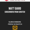 Matt Giaro – Subscribers From Scratch