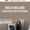 Nicolya Williams – 6 Figure Profit From Your Purpose