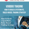 Voodoo Trading – How to Build a Systematic, Rules-Based, Trading Strategy