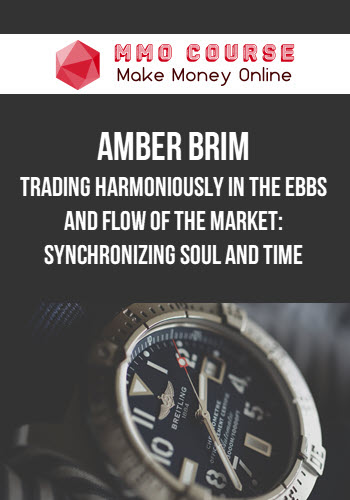 Amber Brim – Trading Harmoniously in the Ebbs and Flow of the Market: Synchronizing Soul and Time
