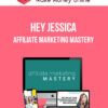 Hey Jessica – Affiliate Marketing Mastery