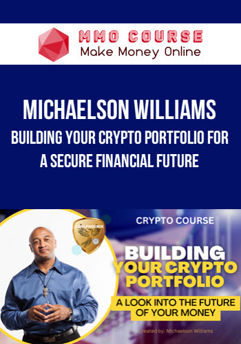 Michaelson Williams – Building Your Crypto Portfolio For A Secure Financial Future