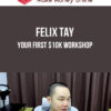 Felix Tay – Your First $10k Workshop