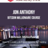 Jon Anthony – Bitcoin Millionaire Course