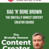Rag 'n' Bone Brown – The Brutally Honest Content Creator Course