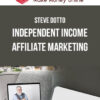 Steve Dotto – Independent Income – Affiliate Marketing