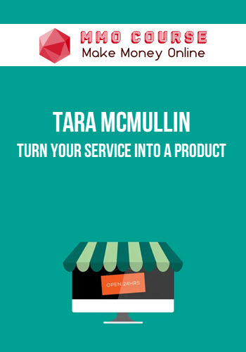 Tara McMullin – Turn Your Service Into a Product