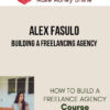 Alex Fasulo – Building a Freelancing Agency