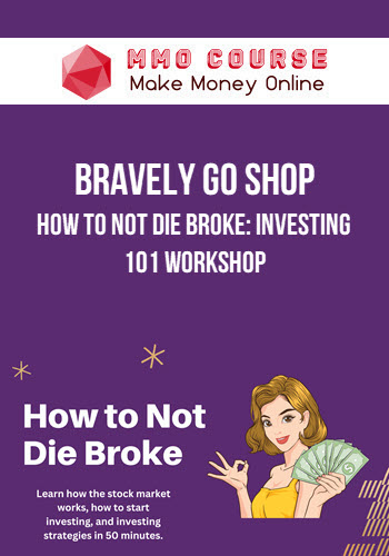 Bravely Go Shop – How to Not Die Broke: Investing 101 Workshop
