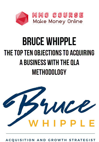 Bruce Whipple – The Top Ten Objections To Acquiring A Business With The QLA Methodology