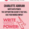 Charlotte Adorjan – Write With Power: The Copywriting Secrets That Will Give Your Words Impact