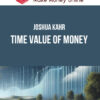 Joshua Kahr – Time Value of Money