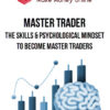Master Trader – The Skills & Psychological Mindset to Become Master Traders