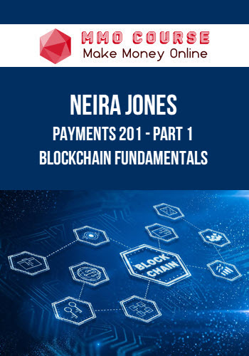 Neira Jones – PAYMENTS 201 - PART 1 - BLOCKCHAIN FUNDAMENTALS
