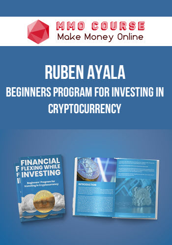 Ruben Ayala – Beginners Program For Investing In Cryptocurrency