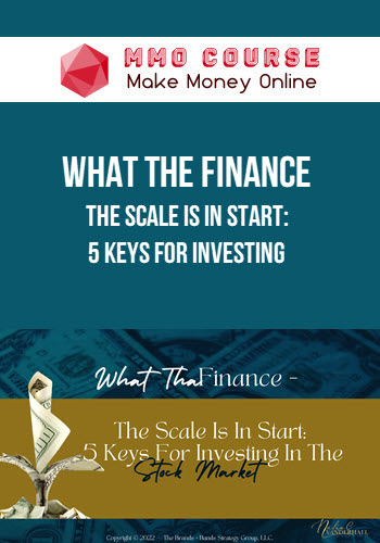 What The Finance – The Scale Is In Start: 5 Keys For Investing