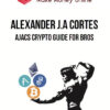 Alexander J.A Cortes – AJACS Crypto Guide for Bros