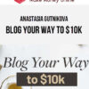 Anastasia Gutnikova – Blog Your Way to $10k