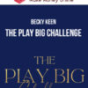 Becky Keen – The PLAY BIG Challenge