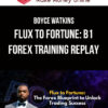 Boyce Watkins – Flux to Fortune: B1 Forex Training Replay