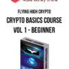 Flying High Crypto – Crypto Basics Course Vol 1 – Beginner