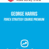 George Harris – Forex Strategy Course Premium